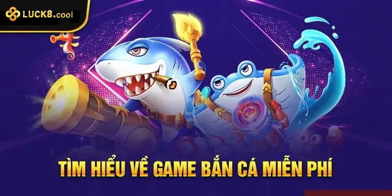 Tìm hiểu về game bắn cá miễn phí