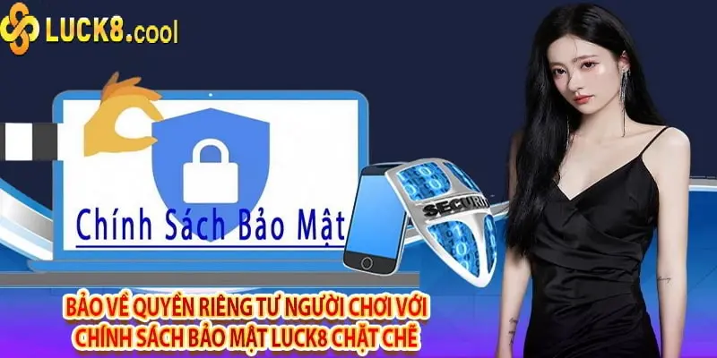 Cam kết bảo mật của Luck8: Bảo vệ quyền riêng tư, đảm bảo an toàn