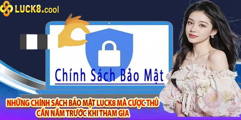 Đảm bảo an toàn tuyệt đối với chính sách bảo mật Luck8