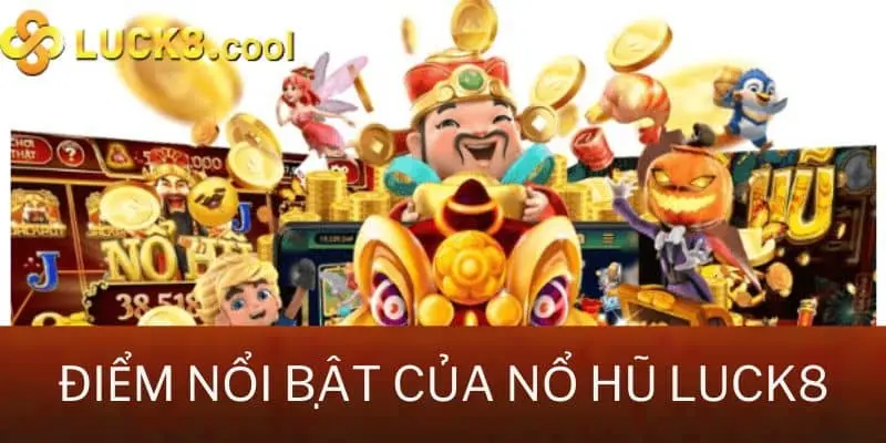 Nổ hũ Luck8 thu hút game thủ