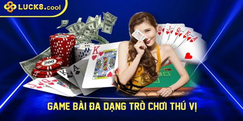 Game bài đa dạng trò chơi thú vị