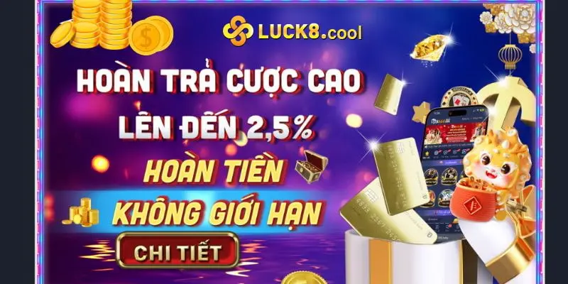 Hoàn trả cực cao không giới hạn tại Luck8: Lên đến 2.5% mỗi ngày!