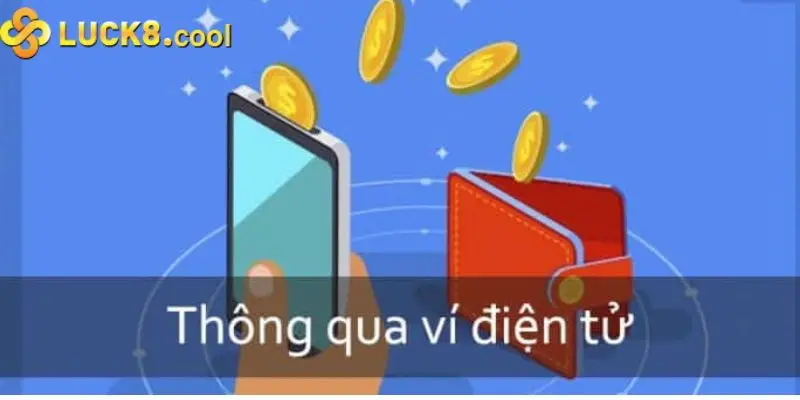 Giao dịch rút tiền tại Luck8 nhanh chóng bằng ví điện tử