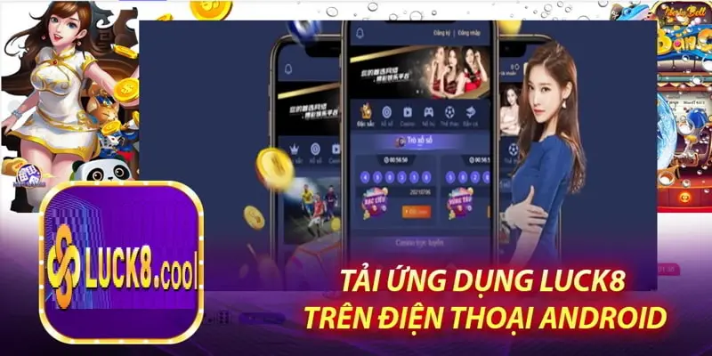 Tải app Luck8 trên Android: Thao tác đơn giản trong 5 phút