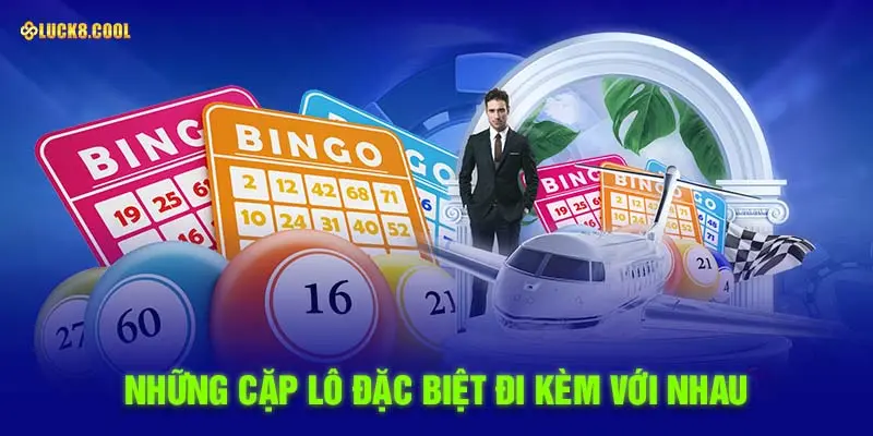 Những cặp lô đặc biệt đi kèm với nhau