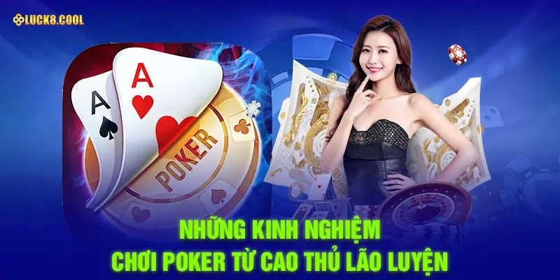 Những kinh nghiệm chơi poker từ cao thủ lão luyện