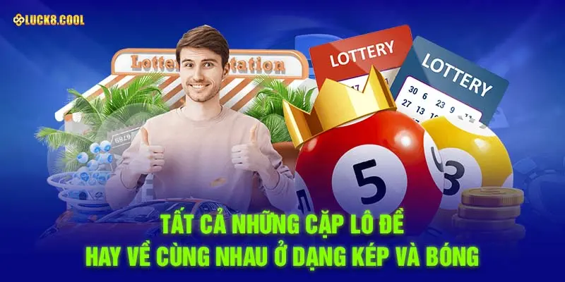 Tất cả những cặp lô đề hay về cùng nhau ở dạng kép và bóng