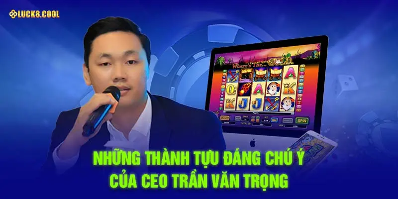 Những thành tựu đáng chú ý của CEO Trần Văn Trọng